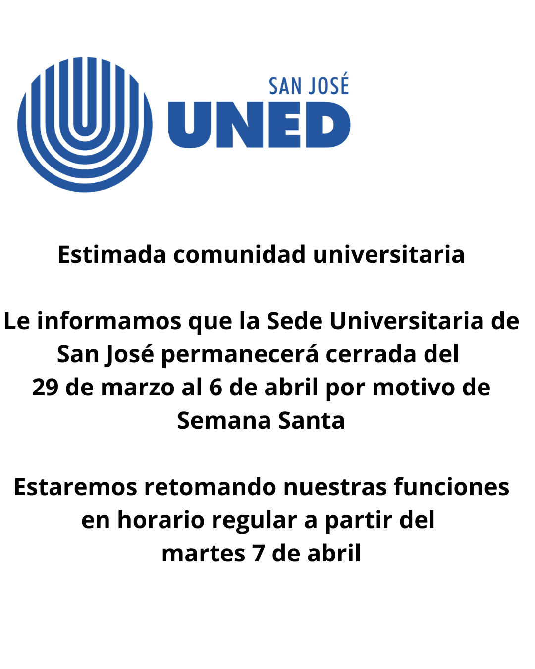 Estimada comunidad Le informamos que la Sede Universitaria de San José permanecerá cerrada del 29 de marzo al 6 de abril por motivo de Semana Santa Estaremos retomando nuestras funciones en horar